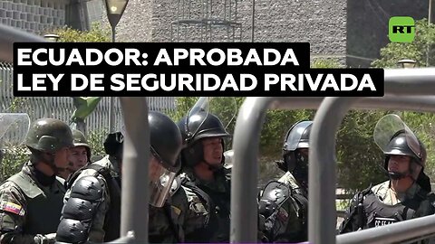 Asamblea Nacional de Ecuador aprobó la Ley de Vigilancia y Seguridad Privada