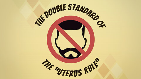 Abortion Distortion #75 - The Double Standard Of The “Uterus Rule”