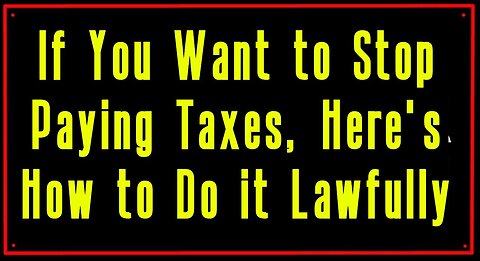 If You Want to Stop Paying Taxes, Here's How to Do it Lawfully 2/3/24..