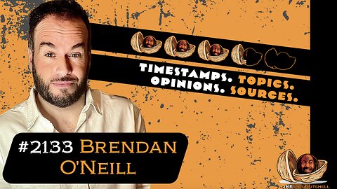 JRE#2133 Brendan O'Neill. Timestamps, Topics, Opinions, Sources