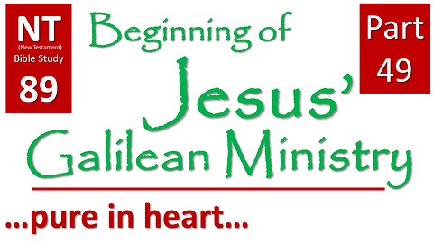 NT Bible Study 89: cont. sermons: pure in heart (Beginning of Jesus' Galilean Ministry part 49)