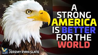 Building a Strong America: How It Impacts the World | Jeremy Ryan Slate