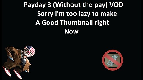 Payday 3 VOD (Kick 05/12/2023 AUS time)