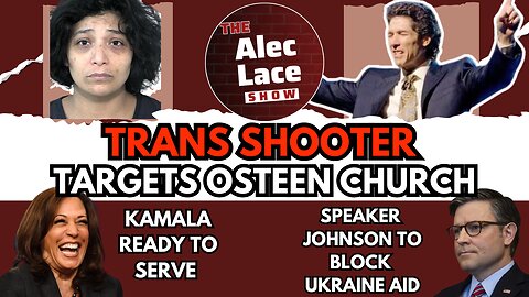 Trans Shooter Targets Church | Speaker Johnson to Block Senate Foreign Aid Bill | The Alec Lace Show