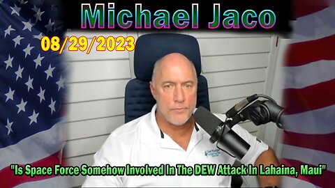 Michael Jaco HUGE Intel Aug 29: "Is Space Force Somehow Involved In The DEW Attack In Lahaina, Maui"