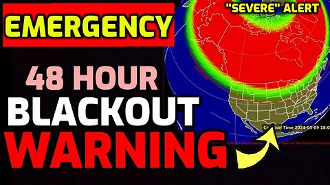 48 Hour Blackout Warning Issued - Severe Alert - Prepare Now.. 5/12/24..