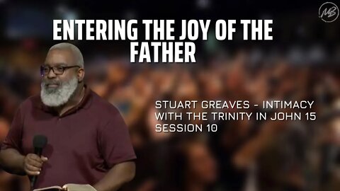 10 | Entering the Joy of the Father | John 15 | Stuart Greaves