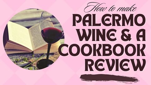 Wine making and a cookbook review; Palermo Wine and "The Complete Housewife"