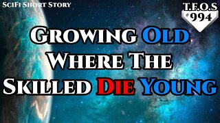 Growing Old Where The Skilled Die Young by LordsOfJoop | Humans are space Orcs | HFY | TFOS994