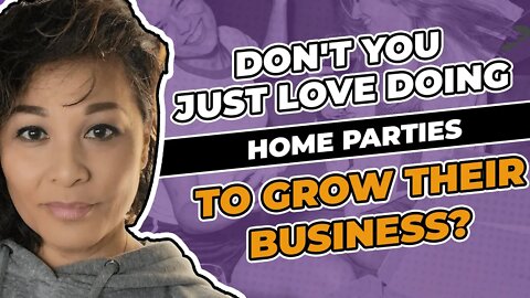 Don't You Just Love Doing Home Parties To Grow Their Business?