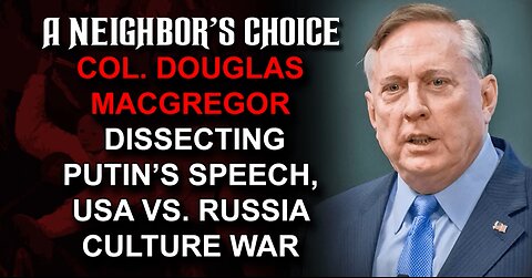 Col. Douglas Macgregor Dissects Putin's Speech, USA vs. Russia Culture War