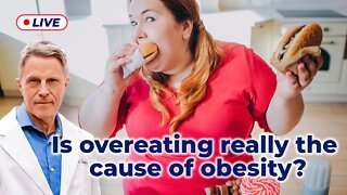 Is Overeating Really The Cause Of Obesity? (LIVE)