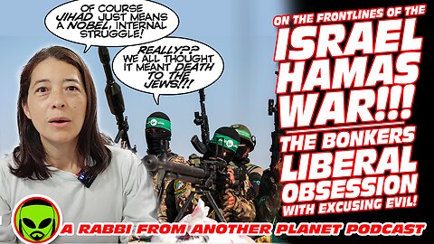 On The Front Lines of The Israel Hamas WAR!!! The Bonkers Liberal Obsession with Excusing Evil!