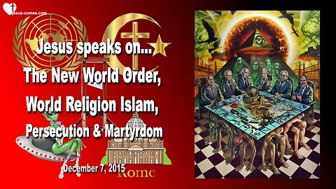 Dec 7, 2015 ❤️ Jesus speaks about the New World Order, One World Religion, Persecution and Martyrdom