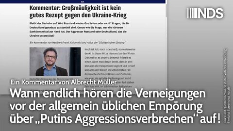 Wann hören die Verneigungen vor der Empörung über „Putins Aggressionsverbrechen“ auf! A. Müller NDS
