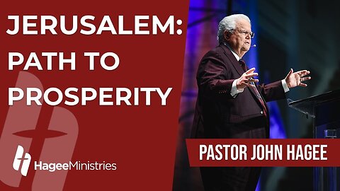 Pastor John Hagee - "Jerusalem: Path to Prosperity"