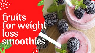 Fruits to add in your weight loss smoothie.