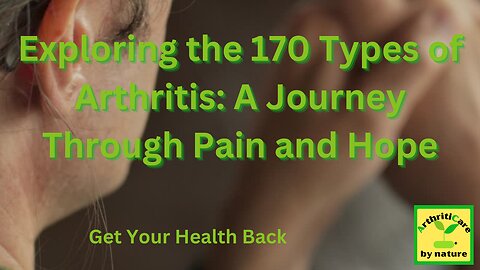 Exploring the 170 Types of Arthritis: A Journey Through Pain and Hope