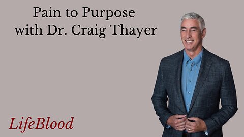 Pain to Purpose with Dr. Craig Thayer