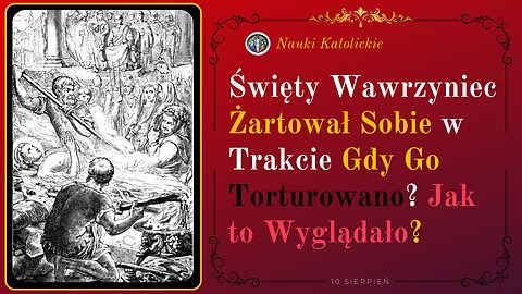 Święty Wawrzyniec Żartował Sobie w Trakcie Gdy Go Torturowano? Jak to Wyglądało? | 10 Sierpień