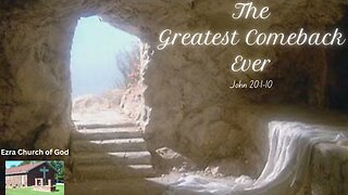 The Greatest Comeback Ever! ~ John 20:1-10