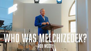 WHO WAS MELCHIZEDEK? - Rob McCoy