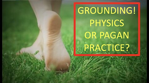 Grounding - is it physics or a pagan practice?