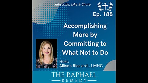 Ep. 188 Accomplishing More by Committing to What Not to Do