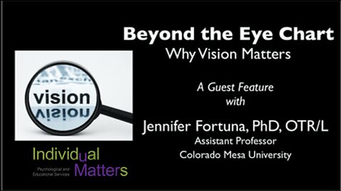 Beyond the Eye Chart: Why Vision Matters (Jennifer Fortuna, PhD, OTR/L, Colorado Mesa University)