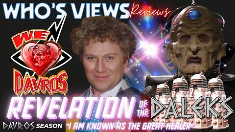 WHO'S VIEWS REVIEWS: REVELATION OF THE DALEKS -DOCTOR WHO #WELOVEDAVROS