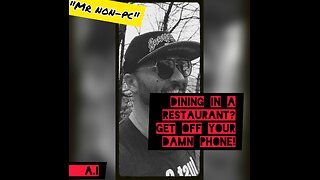 MR. NON-PC - Dining In A Restaurant? Get Off Your Damn Phone!