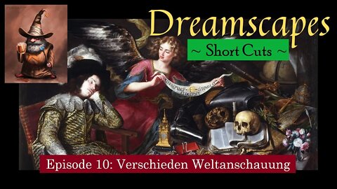 Dreamscapes Episode 10: Verschieden Weltanschauung ~ Short Cut