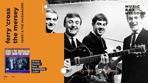 [Music box melodies] - Ferry 'cross the Mersey by Gerry & The Pacemakers