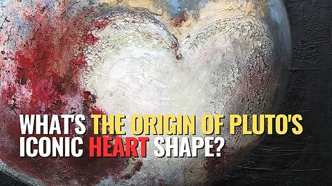 What's the origin of Pluto's iconic heart shape?