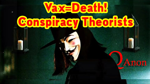 Vax=Death "Conspiracy Theorists" ~ QAnon!