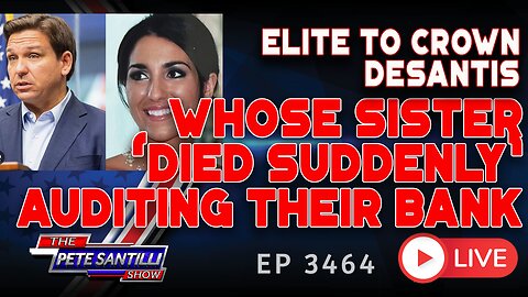 ELITE TO CROWN DESANTIS; WHOSE SISTER 'DIED SUDDENLY' AUDITING PRIVATE BANK OF ELITE | EP 3464-8AM