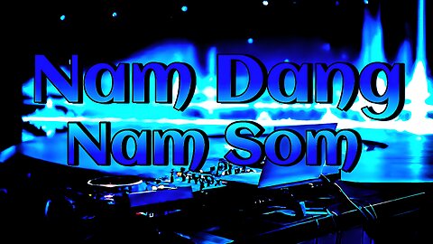 NAM DANG NAM SOM NO COPYRIGHT SONG | NAM DANG NAM SOM FULL BASS | NAM DANG NAM SOM DJ REMIX