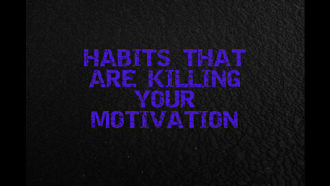 HABITS THAT KILL YOUR MOTIVATION