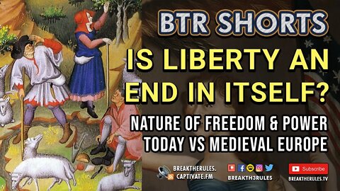 Is Liberty an end in itself? Power today VS Medieval Europe