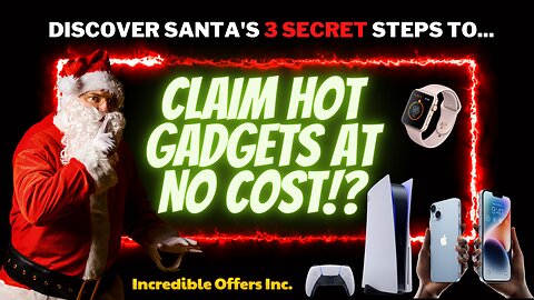 Santa's 3 Steps to RECEIVING INCREDIBLE GIFTS & GADGETS at No cost!