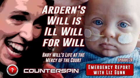 Episode 79: Ardern's Will is Ill Will for Will - Baby Will's Life at the Mercy of the Court