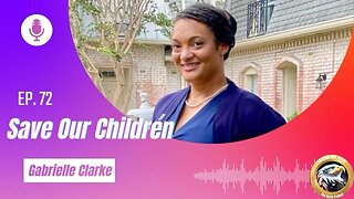 Ep. 72 Gabrielle Clark: Save Our Children