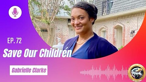 Ep. 72 Gabrielle Clark: Save Our Children