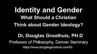 Identity and Gender -- What Should a Christian Think about Gender Ideology