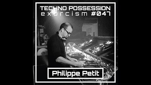 Philippe Petit @ Techno Possession | Exorcism #047 (vinyl set)