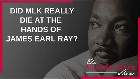 Did MLK Really Die at the Hands of James Earl Ray?