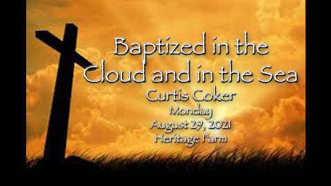 Baptized in the Cloud and in the Sea Camp Joy Leftovers Curtis Coker August 30, 2021, Heritage Farm