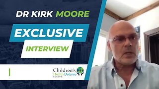 Children’s Health Defense Europe interviews Dr Kirk Moore