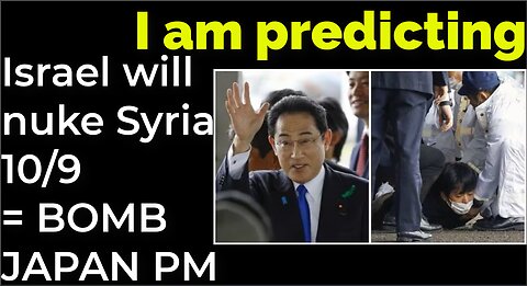 I am predicting: Israel will nuke Syria on Oct 9 = BOMB ATTACK ON JAPAN PM