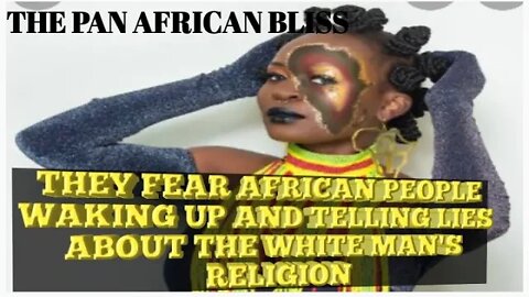 THEY FEAR AFRICAN PEOPLE WAKING UP AND LEARNING THE TRUTH ABOUT THE WHITE MANS RELIGION